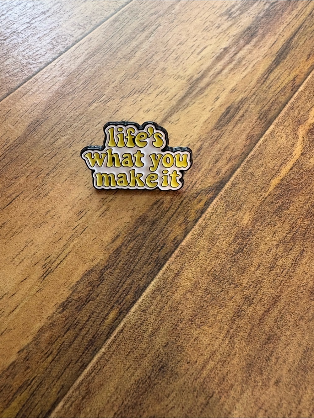 Inspirational "Life's What You Make It" Yellow Enamel Pin